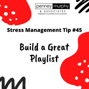 Stress Management Tip #45 - Build a Great Playlist