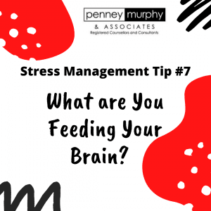 Stress Management Tip #7 - What are you feeding your brain?